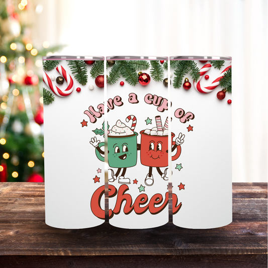 Have a Cup of Cheer 20oz Skinny Stainless Tumbler