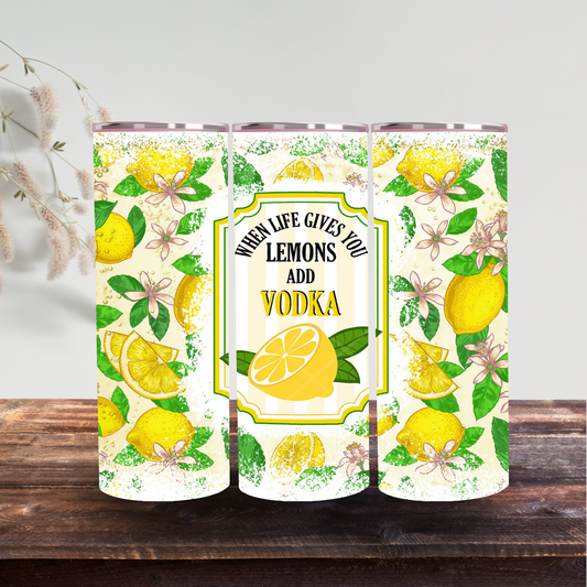 When Life Gives You Lemons, Add Vodka 20oz Stainless Skinny Tumbler